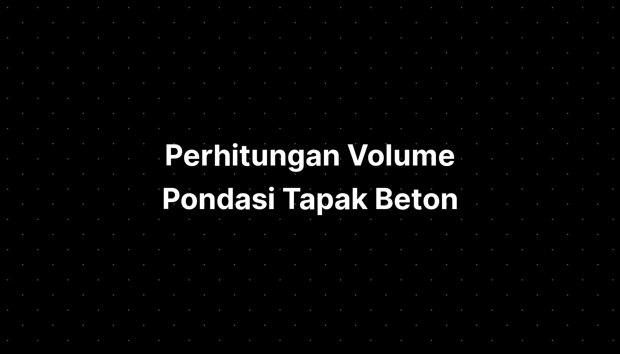 Perhitungan Volume Pondasi Tapak Beton - IMAGESEE